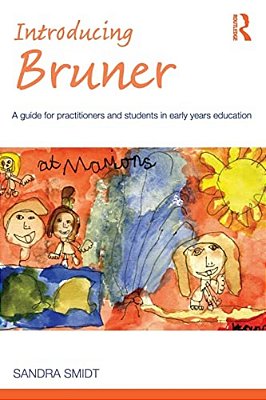 Introducing Bruner: A Guide For Practitioners And Sudents In Early Years Education-..