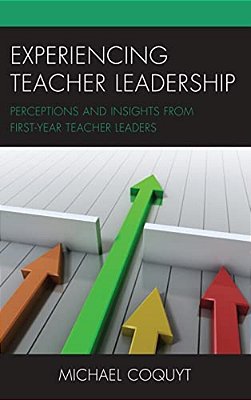 Experiencing Teacher Leadership: Perceptions And Insights From First-Year Teacher Leaders-..