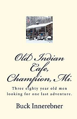 Old Indian Cafe, Champion, Mi.: Three Eighty Year Old Men Looking For One Last Adventure. -..