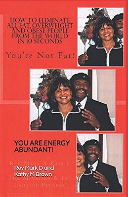 How To Eliminate All Fat, Overweight And Obese People From The World In 10 Second: You Are Not Fat!-..