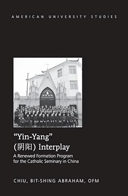 Yin-Yang Interplay: A Renewed Formation Program For The Catholic Seminary In China-..