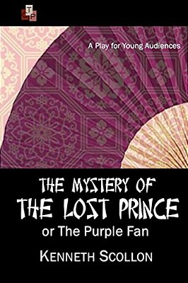 The Mystery Of The Lost Prince Or The Purple Fan: A Play For Young Audiences-..