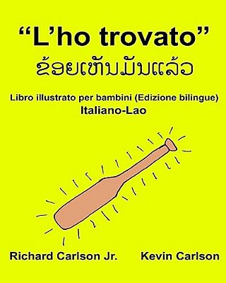 "L'Ho Trovato": Libro Illustrato Per Bambini Italiano-Lao (Edizione Bilingue)-..