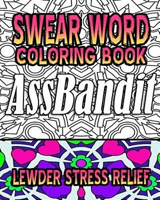 Swear Word Coloring Book: Lewder Stress Relief-..