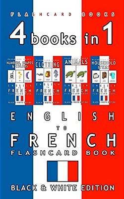 4 Books In 1 - English To French Kids Flash Card Book: Black And White Edition: Learn French Vocabulary For Children-..