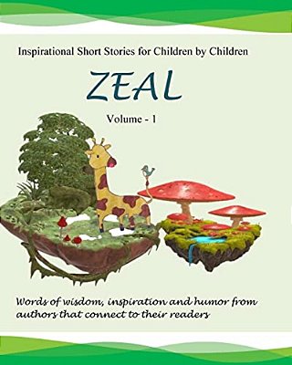 Zeal: Inspirational Stories For Children By Children-..