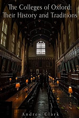 The Colleges Of Oxford: Their History And Traditions-..