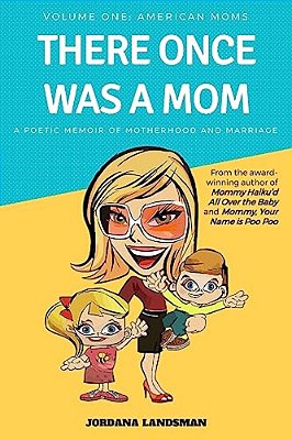 There Once Was A Mom: A Poetic Memoir Of Motherhood And Marriage-..