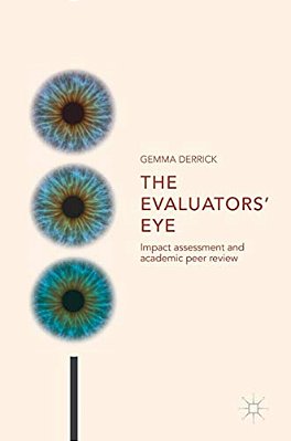 The Evaluators' Eye: Impact Assessment And Academic Peer Review-..