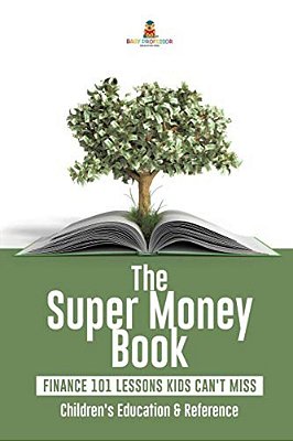 The Super Money Book: Finance 101 Lessons Kids Can't Miss Children's Money & Saving Reference-..