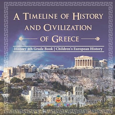 A Timeline Of History And Civilizations Of Greece - History 4Th Grade Book Children's European History-..