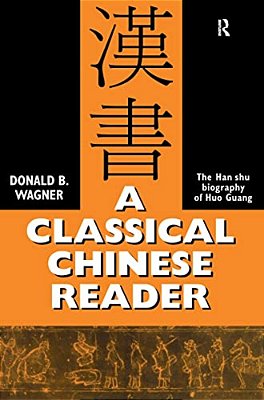A Classical Chinese Reader: The Han Shu Biography Of Huo Guang-..
