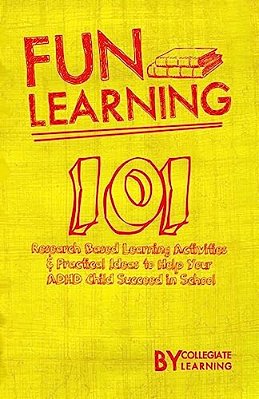 Fun Learning: 101 Research Based Learning Activities To Help Your Adhd Child Succeed In School-..
