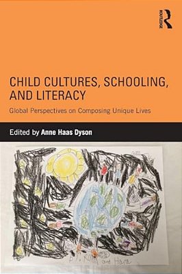 Child Cultures, Schooling, And Literacy: Global Perspectives On Composing Unique Lives-..