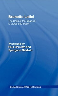 Brunetto Latini: The Book Of The Treasure - Li Livres Dou Treasure-..
