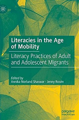 Literacies In The Age Of Mobility: Literacy Practices Of Adult And Adolescent Migrants-..