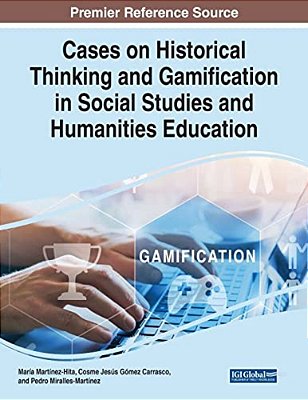 Cases On Historical Thinking And Gamification In Social Studies And Humanities Education-..