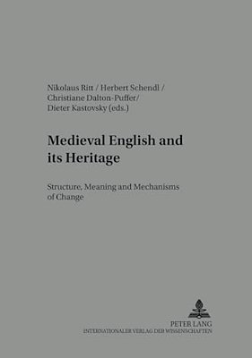 Medieval English And Its Heritage: Structure, Meaning And Mechanisms Of Change-..