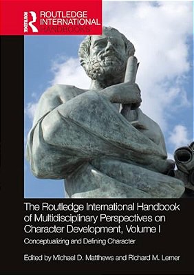 The Routledge International Handbook Of Multidisciplinary Perspectives On Character Development, Volume I: Conceptualizing And Defining Character-..
