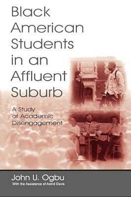 Black American Students In An Affluent Suburb: A Study Of Academic Disengagement-..