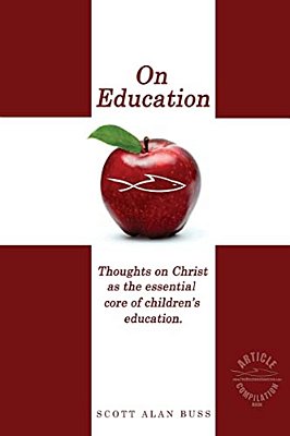 On Education: Thoughts On Christ As The Essential Core Of Children's Education-..