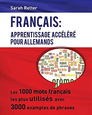 Francais: Apprentissage Accelere Pour Allemands.: Les 1000 Mots Français Les Plus Utilisés Avec 3000 Exemples De Phrases-..