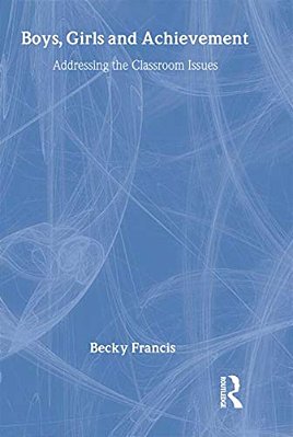 Boys, Girls And Achievement: Addressing The Classroom Issues-..