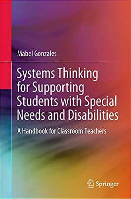 Systems Thinking For Supporting Students With Special Needs And Disabilities: A Handbook For Classroom Teachers-..