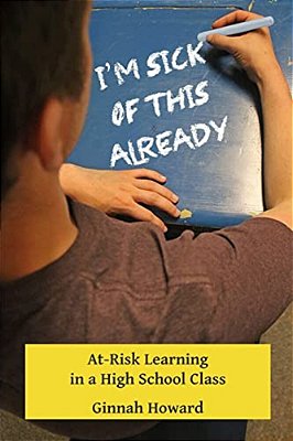 I'm Sick Of This Already: At-Risk Learning In A High School Class-..