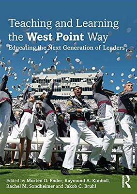 Teaching And Learning The West Point Way: Educating The Next Generation Of Leaders-..
