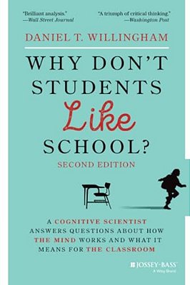Why Don't Students Like School?: A Cognitive Scientist Answers Questions About How The Mind Works And What It Means For The Classroom-..