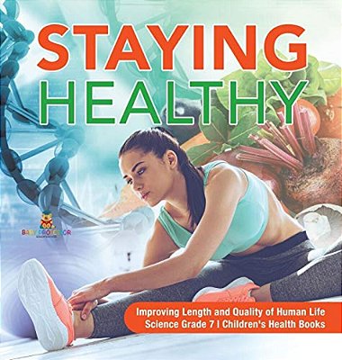 Staying Healthy Improving Length And Quality Of Human Life Science Grade 7 Children's Health Books-..