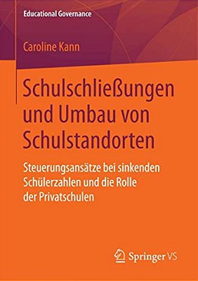 Schulschließungen Und Umbau Von Schulstandorten: Steuerungsansätze Bei Sinkenden Schülerzahlen Und Die Rolle Der Privatschulen-..