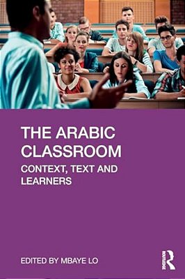 The Arabic Classroom: Context, Text And Learners-..