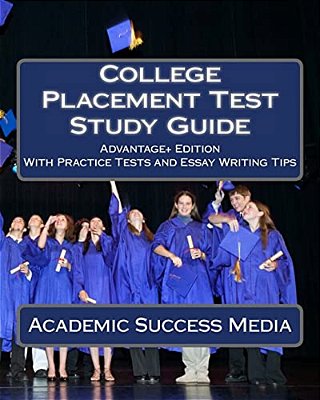 College Placement Test Study Guide: Advantage+ Edition With Practice Tests And Essay Writing Tips-..