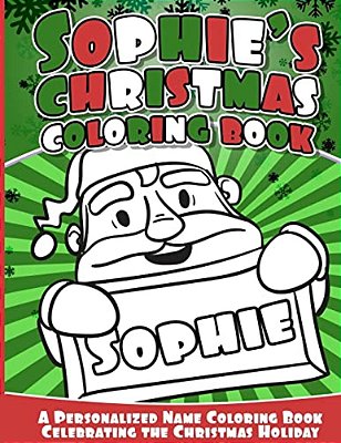 Sophie's Christmas Coloring Book: A Personalized Name Coloring Book Celebrating The Christmas Holiday-..