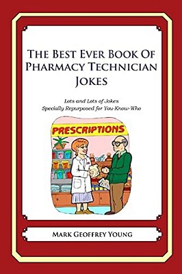 The Best Ever Book Of Pharmacy Technician Jokes: Lots And Lots Of Jokes Specially Repurposed For You-Know-who-..