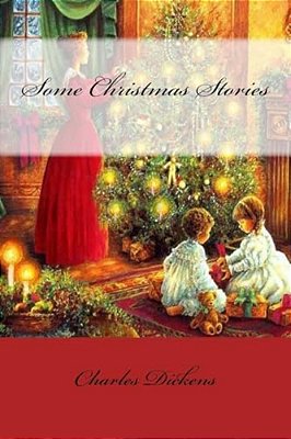 Some Christmas Stories Charles Dickens-..
