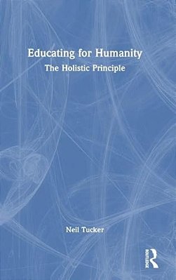 Educating For Humanity: The Holistic Principle-..