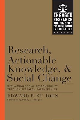 Research, Actionable Knowledge, And Social Change: Reclaiming Social Responsibility Through Research Partnerships-..