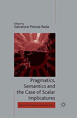 Pragmatics, Semantics And The Case Of Scalar Implicatures-..