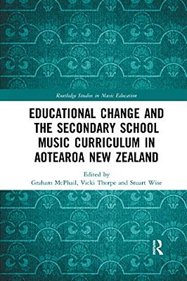 Educational Change And The Secondary School Music Curriculum In Aotearoa New Zealand-..