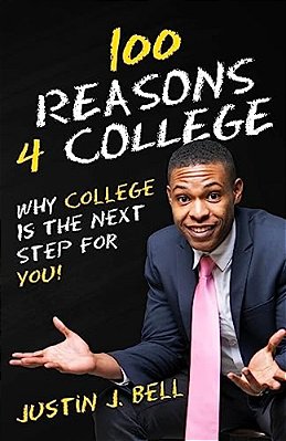 100 Reasons 4 College: Why College Is The Next Step For You!-..