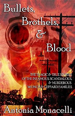 Bullets, Brothels, & Blood: The Tragic & True Stories Of The Infamous, Scandalous, & Murderous Wonch & Leppard Families-..