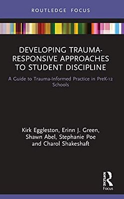 Developing Trauma-Responsive Approaches To Student Discipline: A Guide To Trauma-Informed Practice In Prek-12 Schools-..