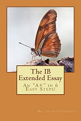 The Ib Extended Essay: An "A+" In 6 Easy Steps!-..