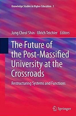 The Future Of The Post-Massified University At The Crossroads: Restructuring Systems And Functions-..
