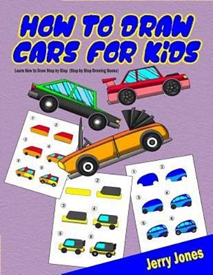 How To Draw Cars For Kids: Learn How To Draw Step By Step (Step By Step Drawing Books)-..