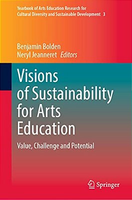 Visions Of Sustainability For Arts Education: Value, Challenge And Potential-..