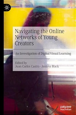 Navigating The Online Networks Of Young Creators: An Investigation Of Digital Visual Learning-..
